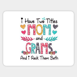 I Have Two Titles Mom And Grams And I Rock Them Both Wildflower Happy Mother's Day Magnet